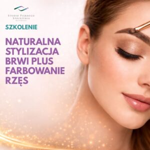 Szkolenie: Naturalna stylizacja brwi plus farbowanie rzęs